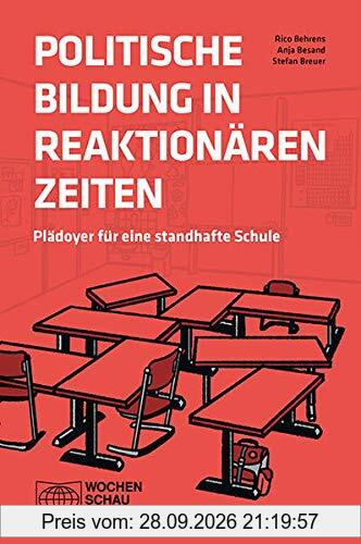 Politische Bildung in reaktionären Zeiten: Plädoyer für eine standhafte Schule (Politik unterrichten)