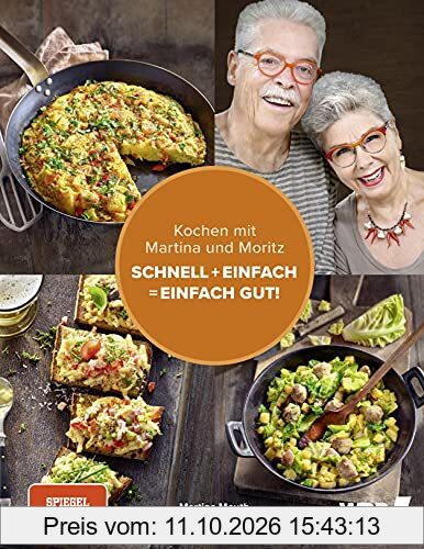 Kochen mit Martina und Moritz – Schnell + einfach = einfach gut!: Unsere persönlichen Lieblingsrezepte