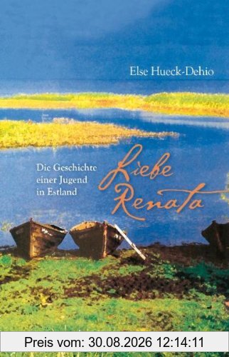 Liebe Renata. Die Geschichte einer Jugend in Estland