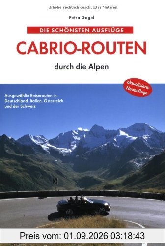 Die schönsten Ausflüge. Cabrio-Routen durch die Alpen: Ausgewählte Reiserouten in Deutschland, Italien, Österreich und der Schweiz