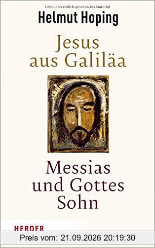 Jesus aus Galiläa – Messias und Gottes Sohn