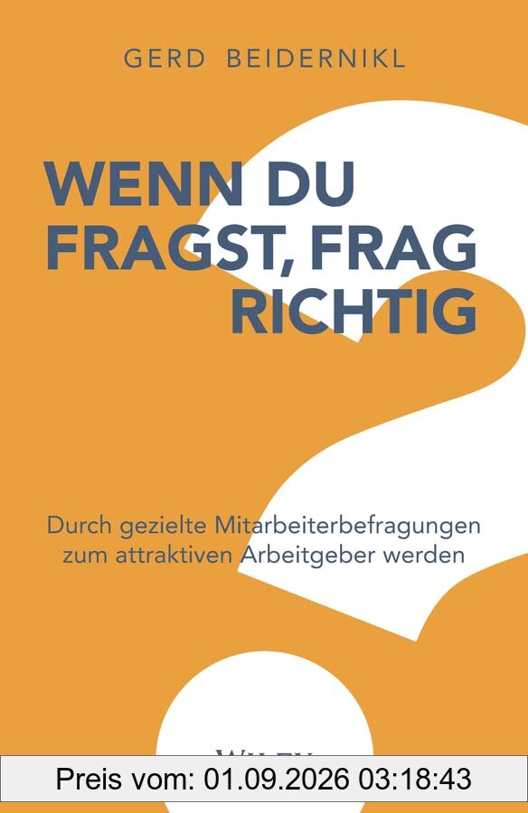 Wenn du fragst, frag richtig!: Durch gezielte Mitarbeiterbefragungen zum attraktiven Arbeitgeber werden