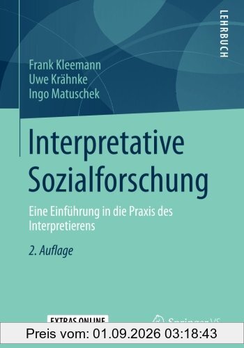 Interpretative Sozialforschung: Eine Einführung in die Praxis des Interpretierens