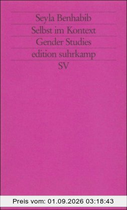 Selbst im Kontext: Kommunikative Ethik im Spannungsfeld von Feminismus, Kommunitarismus und Postmoderne (edition suhrkamp)
