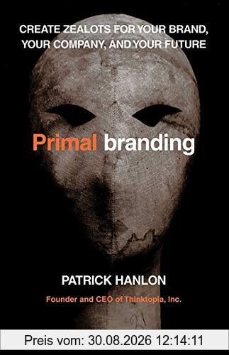 Primalbranding: Create Belief Systems that Attract Communities