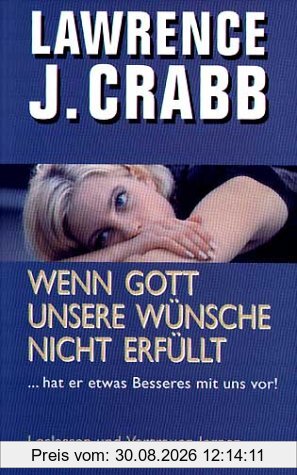 Wenn Gott unsere Wünsche nicht erfüllt