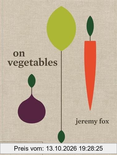 On Vegetables: Modern Recipes for the Home Kitchen