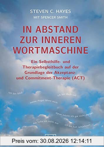 In Abstand zur inneren Wortmaschine: Ein Selbsthilfe- und Therapiebegleitbuch auf der Grundlage der Akzeptanz- und Commitment-Therapie (ACT)