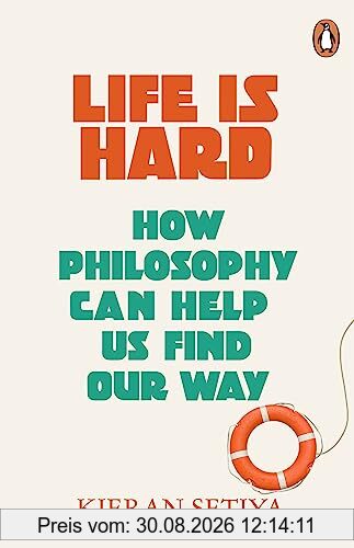 Life Is Hard: How Philosophy Can Help Us Find Our Way
