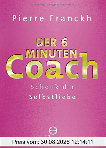 Der 6-Minuten-Coach: Schenk dir Selbstliebe