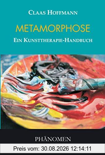 Metamorphose: Ein Kunsttherapie-Handbuch