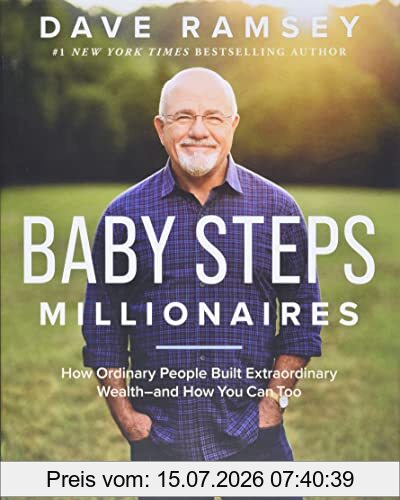 Dave Ramsey Baby Steps Millionaires, How Ordinary People Built Extraordinary Wealth, And How You Can Too