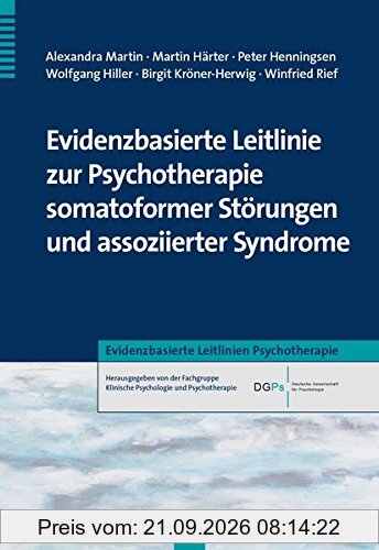 Evidenzbasierte Leitlinie zur Psychotherapie somatoformer Störungen und assoziierter Syndrome (Evidenzbasierte Leitlinien Psychotherapie)