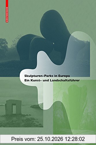 Skulpturen-Parks in Europa: Ein Kunst- und Landschaftsführer