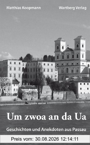 Um zwoa an da Ua. Geschichten und Anekdoten aus Passau