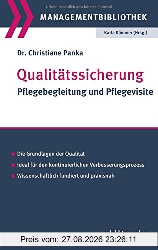 Qualitätssicherung: Pflegebegleitung und Pflegevisite. Die Grundlagen der Qualität. Ideal für den kontinuierlichen Verbesserungsprozess. Wissenschaftlich fundiert und praxisnah (Managementbibliothek)