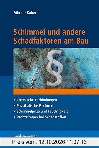 Schimmel und andere Schadfaktoren am Bau: Chemischen Verbindungen, physikalischen Faktoren, Schimmelpilzen und Feuchtigkeit