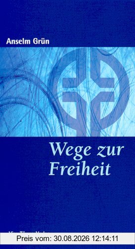 Wege zur Freiheit: Geistliches Leben als Einübung in die innere Freiheit