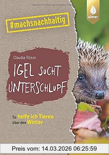 Claudia Rösen Igel Sucht Unterschlupf, So Helfe Ich Tieren über Den Winter. #machsnachhaltig