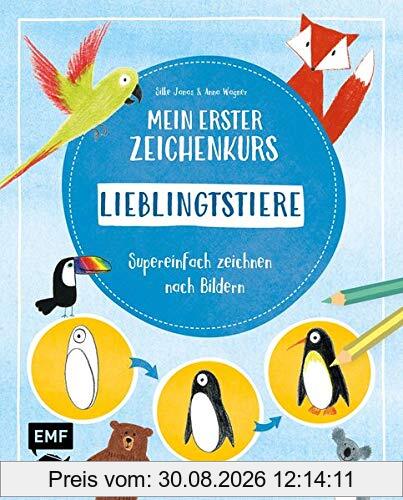 Mein erster Zeichenkurs – Lieblingstiere: Supereinfach zeichnen nach Bildern – Mit Schritt-für-Schritt-Anleitungen