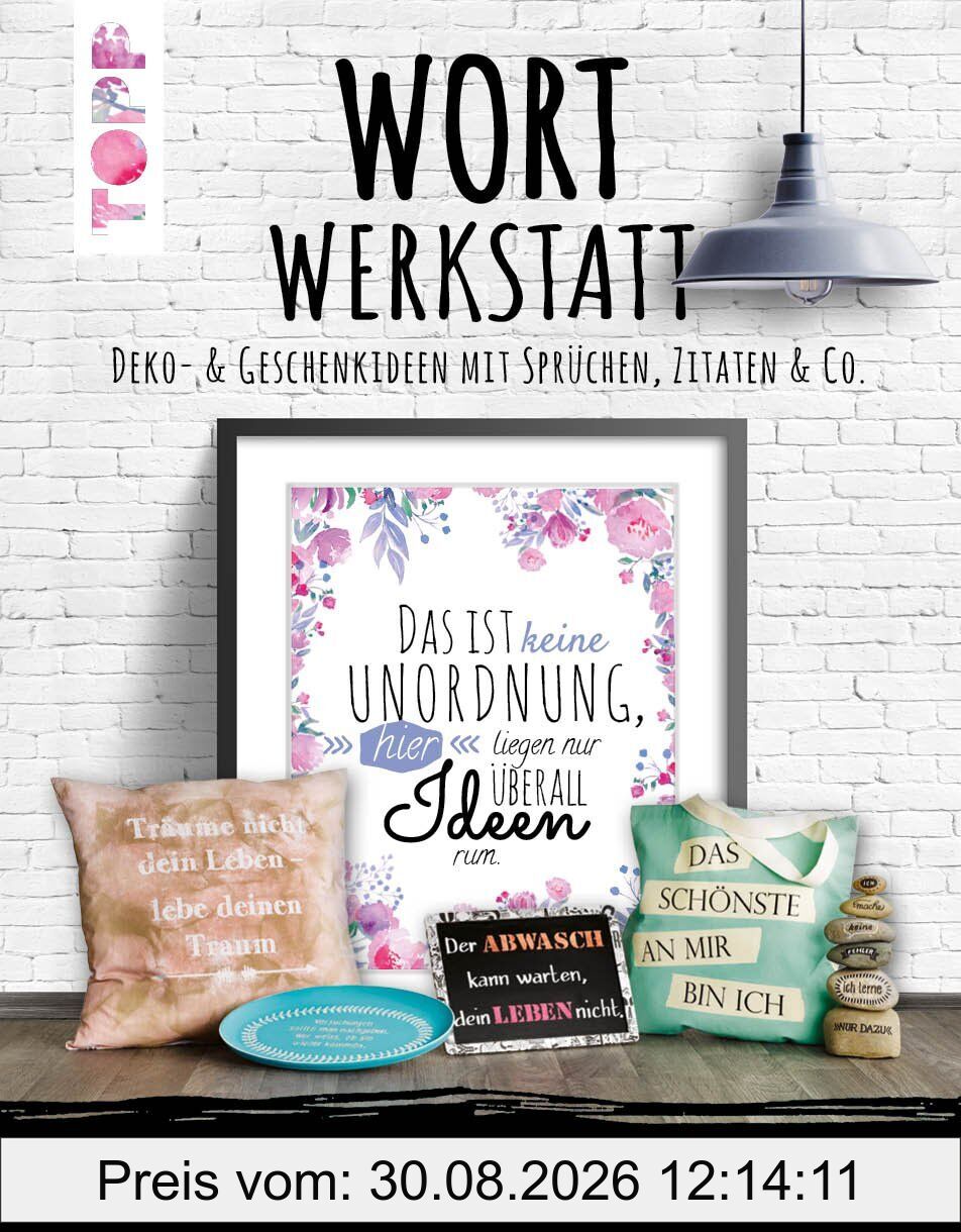 Wortwerkstatt. Deko- und Geschenkideen mit Sprüchen, Zitaten & Co.