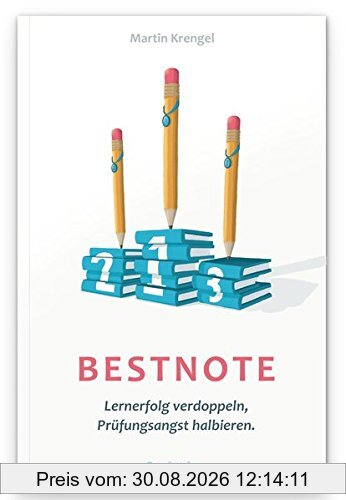 Bestnote: Lernerfolg verdoppeln, Prüfungsangst halbieren
