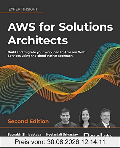 AWS for Solutions Architects: The definitive guide to AWS Solutions Architecture for migrating to, building, scaling, and succeeding in the cloud, 2nd Edition
