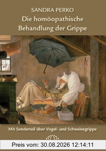 Die homöopatische Behandlung der Grippe: Mit einem Sonderteil über Vogel- und Schweinegrippe