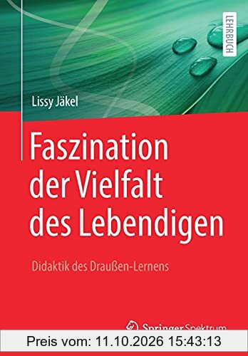 Faszination der Vielfalt des Lebendigen - Didaktik des Draußen-Lernens