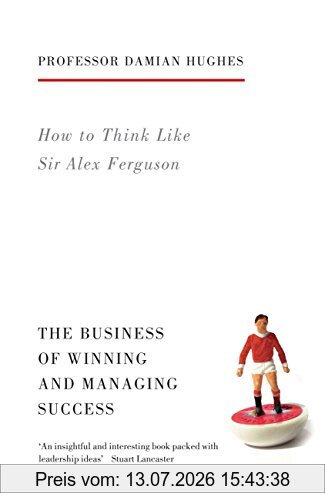 Damian Hughes How To Think Like Sir Alex Ferguson (Life Lessons)