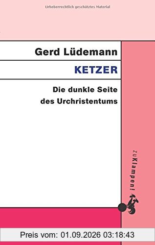 Ketzer: Die dunkle Seite des Urchristentums