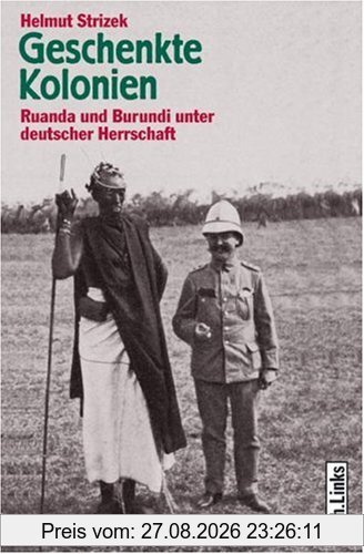 Geschenkte Kolonien. Ruanda und Burundi unter deutscher Herrschaft