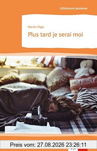 Plus tard je serai moi: Schulausgabe zum Thema « Le monde du travail » für das Niveau B1. Französischer Originaltext mit Annotationen (Littérature jeunesse)
