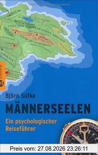 Männerseelen: Ein psychologischer Reiseführer