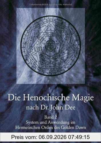 Die Henochische Magie nach Dr. John Dee - Band 2 - System und Anwendung im Hermetischen Orden des Golden Dawn
