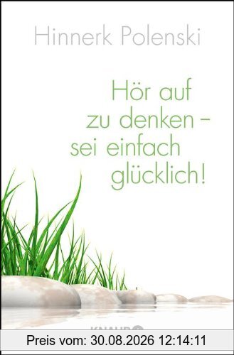 Hör auf zu denken, sei einfach glücklich