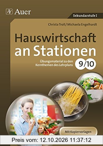 Hauswirtschaft an Stationen 9-10: Übungsmaterial zu den Kernthemen des Lehrplans Klasse 9/10 (Sationentraining Sekundarstufe Hauswirtschaft)