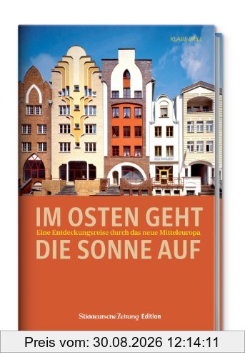 Im Osten geht die Sonne auf - Eine Entdeckungsreise durch das neue Mitteleuropa