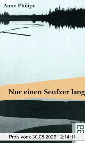 Nur einen Seufzer lang.