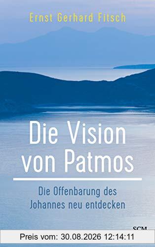 Die Vision von Patmos: Die Offenbarung des Johannes neu entdecken