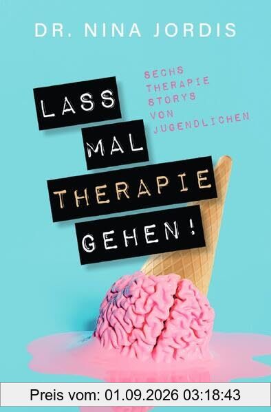 Lass mal Therapie gehen!: Sechs Therapie-Storys von Jugendlichen