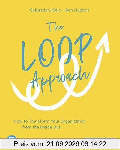 The Loop Approach: How to Transform Your Organization from the Inside Out, plus E-Book inside (ePub, mobi oder pdf)