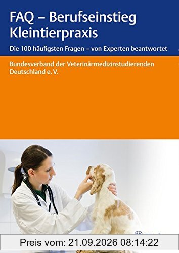 FAQ - Berufseinstieg Kleintierpraxis: Die 100 häufigsten Fragen - von Experten beantwortet