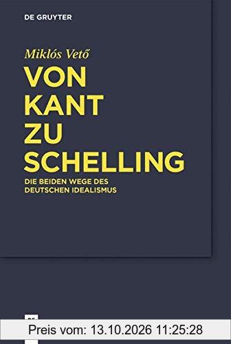 Von Kant zu Schelling: Die beiden Wege des Deutschen Idealismus
