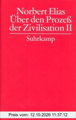 Gesammelte Schriften. 3. Über den Prozeß der Zivilisation. Soziogenetische und psychogenetische Untersuchungen: 3.2. Zweiter Band: …