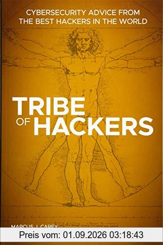 Tribe of Hackers: Cybersecurity Advice from the Best Hackers in the World