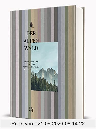 Der Alpenwald: Eine Natur- und Kulturbeschreibung aus 20 Perspektiven