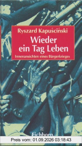 Wieder ein Tag Leben. Innenansichten eines Bürgerkrieges