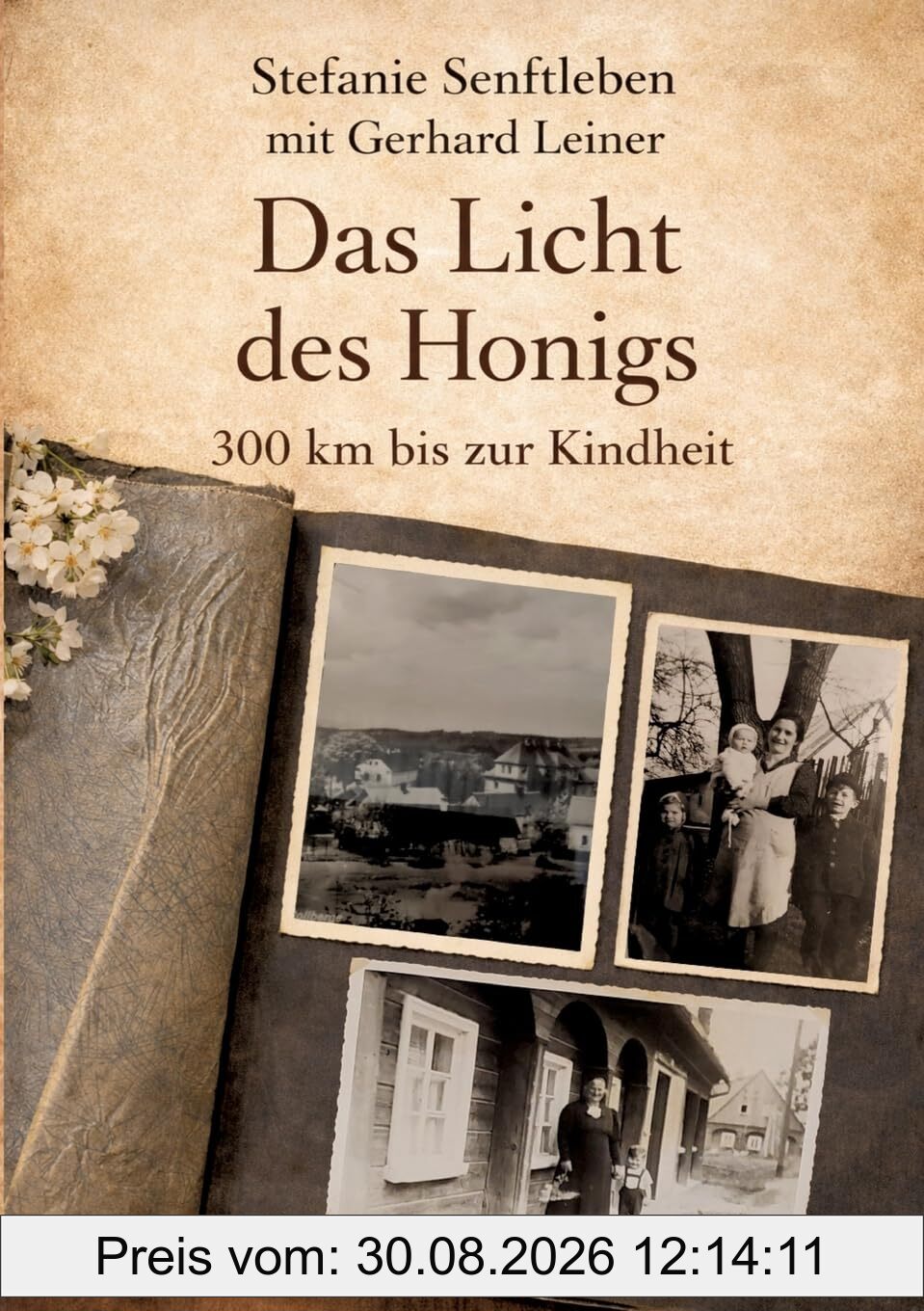 Das Licht des Honigs: Eine Geschichte von Vertreibung, Erinnerung und Ankunft, Flucht eines Sudetendeutschen
