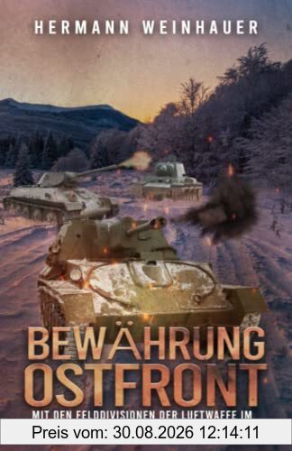 Bewährung Ostfront: Mit den Felddivisionen der Luftwaffe im Stahlgewitter der Ostfront 1942 und 1943 (Hermann Weinhauer - Bücher gegen den Zeitgeist)